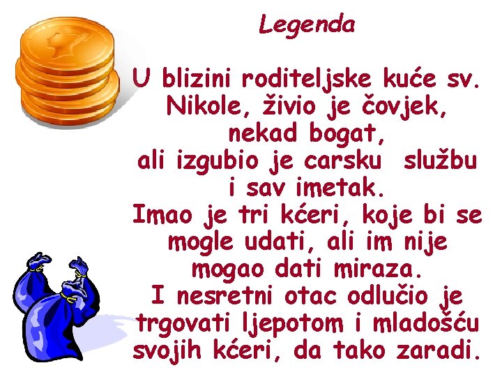 Legenda U blizini roditeljske kuće sv. Nikole, živio je čovjek, nekad bogat, ali izgubio