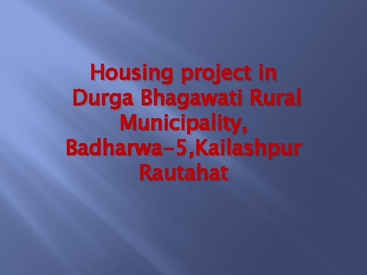 Housing project in Durga Bhagawati Rural Municipality, Badharwa-5, Kailashpur Rautahat 