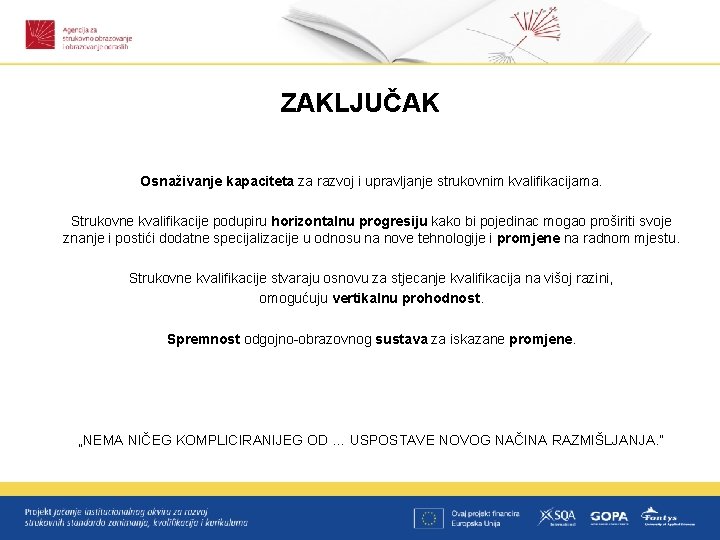 ZAKLJUČAK Osnaživanje kapaciteta za razvoj i upravljanje strukovnim kvalifikacijama. Strukovne kvalifikacije podupiru horizontalnu progresiju