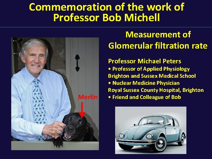 Commemoration of the work of Professor Bob Michell Measurement of Glomerular filtration rate Professor