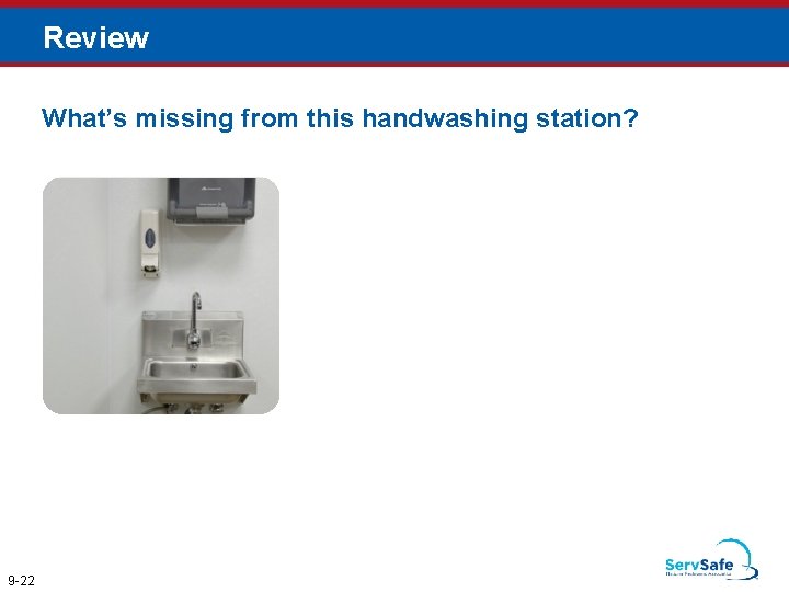 Review What’s missing from this handwashing station? 9 -22 Review What’s missing from this handwashing station? 9 -22