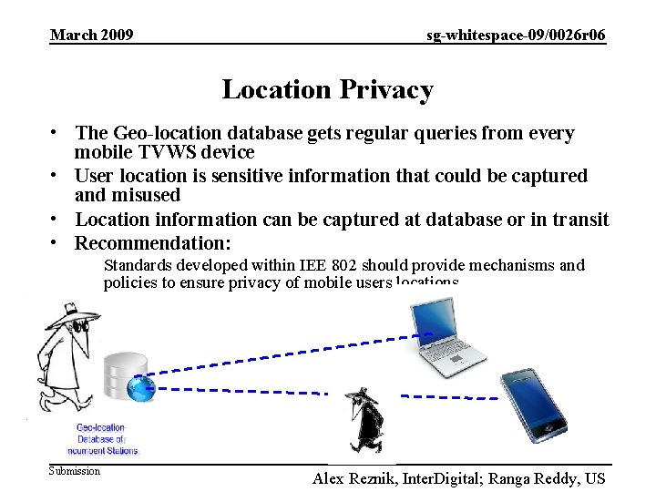 March 2009 sg-whitespace-09/0026 r 06 Location Privacy • The Geo-location database gets regular queries