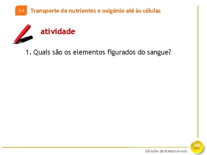 1. 3 Transporte de nutrientes e oxigénio até às células atividade 1. Quais são