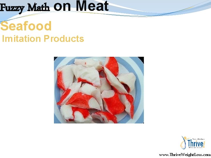 Fuzzy Math on Meat Seafood Imitation Products www. Thrive. Weight. Loss. com 