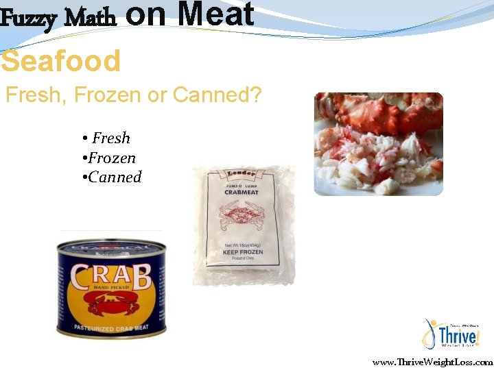 Fuzzy Math on Meat Seafood Fresh, Frozen or Canned? • Fresh • Frozen •