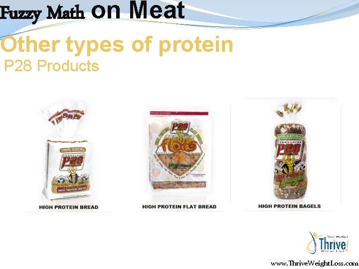 Fuzzy Math on Meat Other types of protein P 28 Products www. Thrive. Weight.