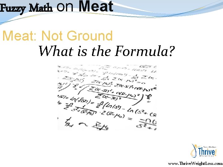 Fuzzy Math on Meat: Not Ground What is the Formula? www. Thrive. Weight. Loss.