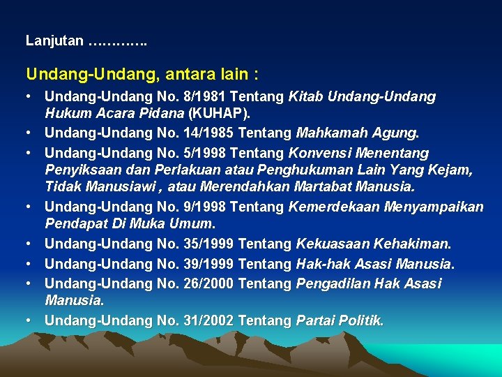 Lanjutan …………. Undang-Undang, antara lain : • Undang-Undang No. 8/1981 Tentang Kitab Undang-Undang Hukum