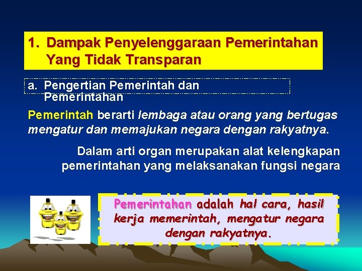 1. Dampak Penyelenggaraan Pemerintahan Yang Tidak Transparan a. Pengertian Pemerintah dan Pemerintah berarti lembaga