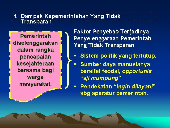 f. Dampak Kepemerintahan Yang Tidak Transparan Pemerintah diselenggarakan dalam rangka pencapaian kesejahteraan bersama bagi