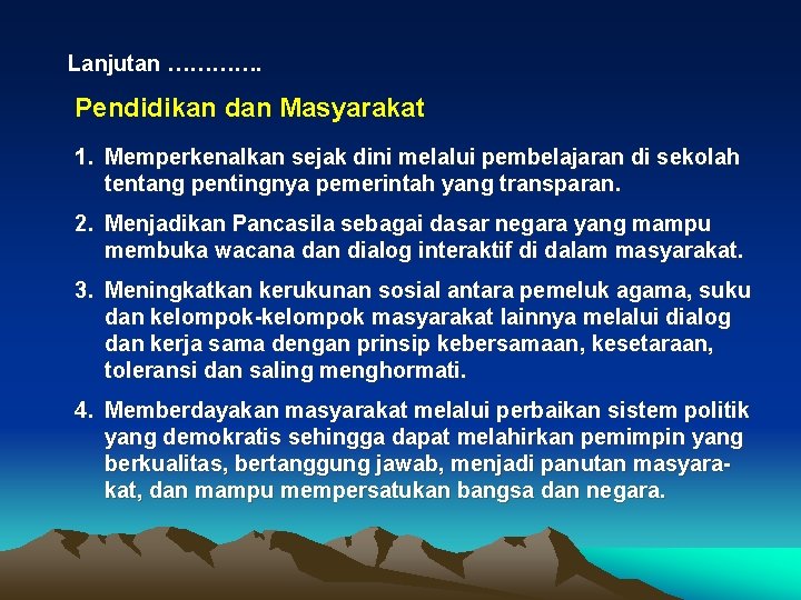 Lanjutan …………. Pendidikan dan Masyarakat 1. Memperkenalkan sejak dini melalui pembelajaran di sekolah tentang