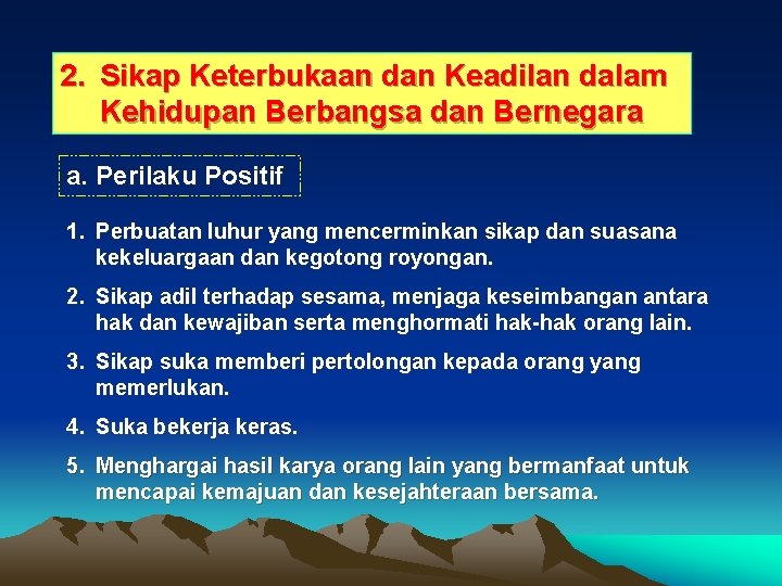 2. Sikap Keterbukaan dan Keadilan dalam Kehidupan Berbangsa dan Bernegara a. Perilaku Positif 1.