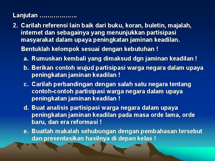 Lanjutan ………………. 2. Carilah referensi lain baik dari buku, koran, buletin, majalah, internet dan