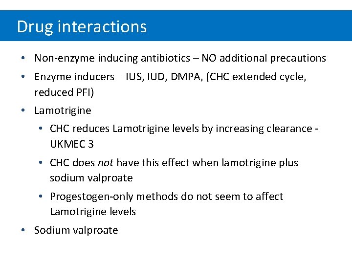 Drug interactions • Non-enzyme inducing antibiotics – NO additional precautions • Enzyme inducers –