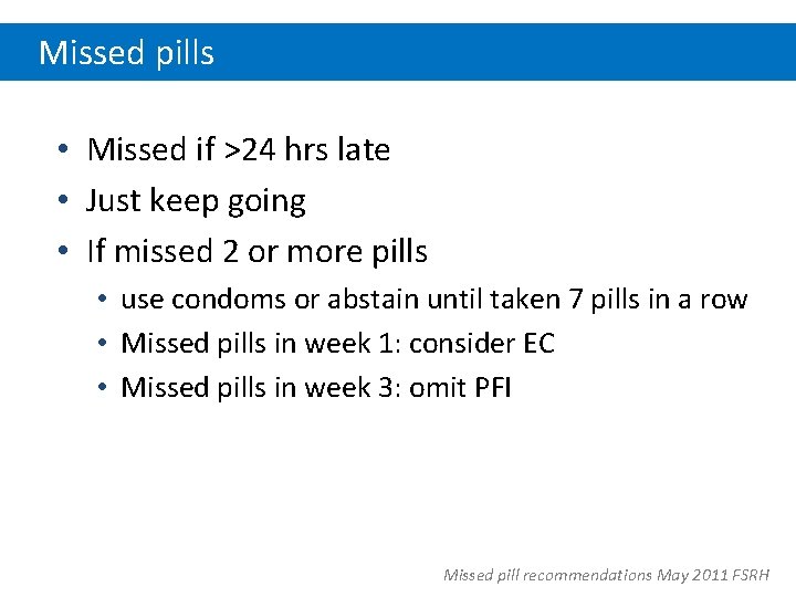 Missed pills • Missed if >24 hrs late • Just keep going • If
