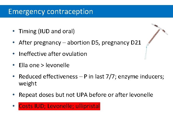 Emergency contraception • Timing (IUD and oral) • After pregnancy – abortion D 5,