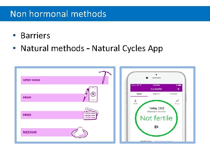 Non hormonal methods • Barriers • Natural methods – Natural Cycles App 