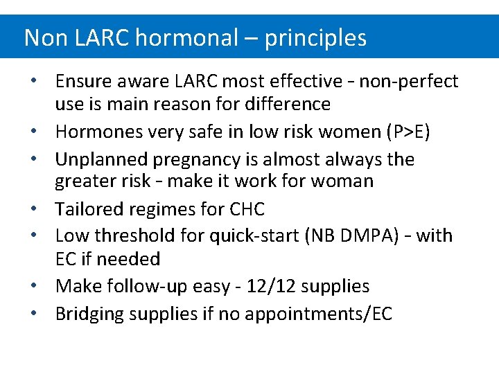 Non LARC hormonal – principles • Ensure aware LARC most effective – non-perfect use