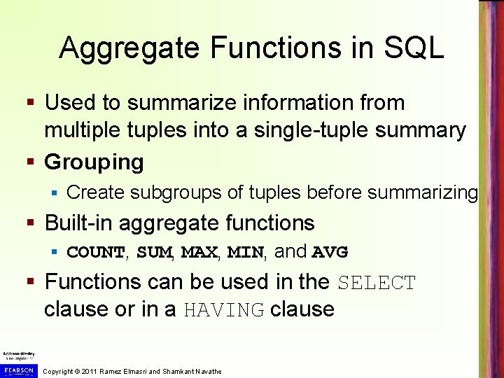 Aggregate Functions in SQL § Used to summarize information from multiple tuples into a