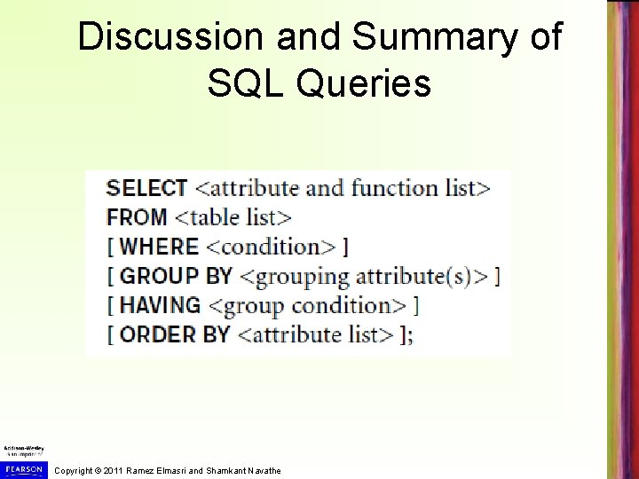 Discussion and Summary of SQL Queries Copyright © 2011 Ramez Elmasri and Shamkant Navathe