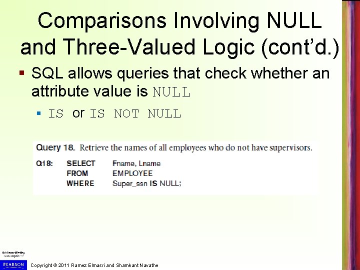 Comparisons Involving NULL and Three-Valued Logic (cont’d. ) § SQL allows queries that check