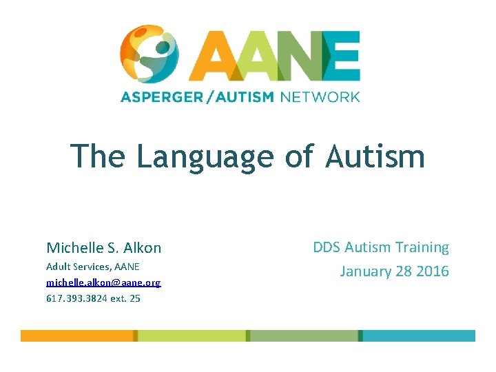 The Language of Autism Michelle S. Alkon Adult Services, AANE michelle. alkon@aane. org 617.