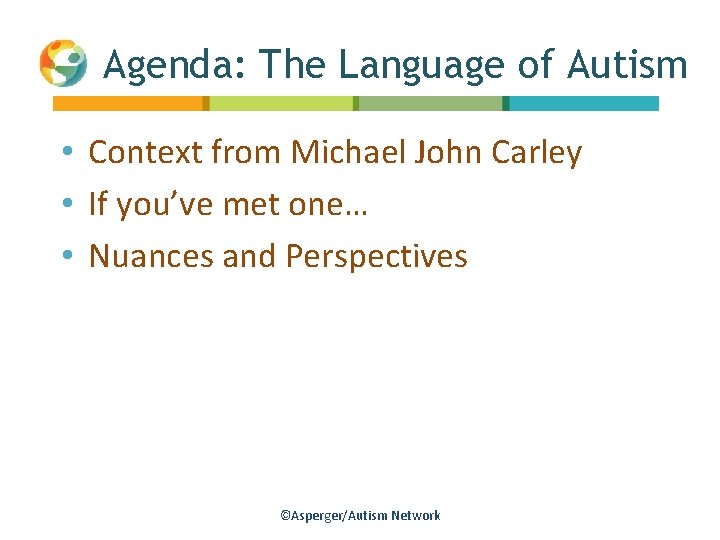 Agenda: The Language of Autism • Context from Michael John Carley • If you’ve