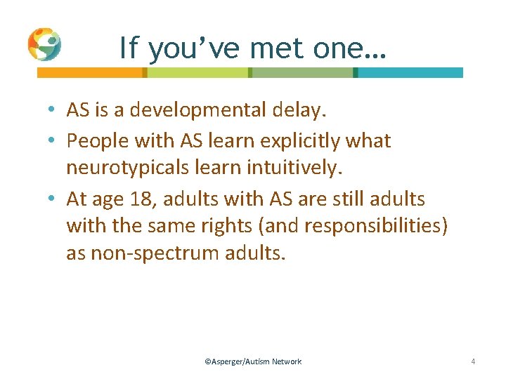 If you’ve met one… • AS is a developmental delay. • People with AS