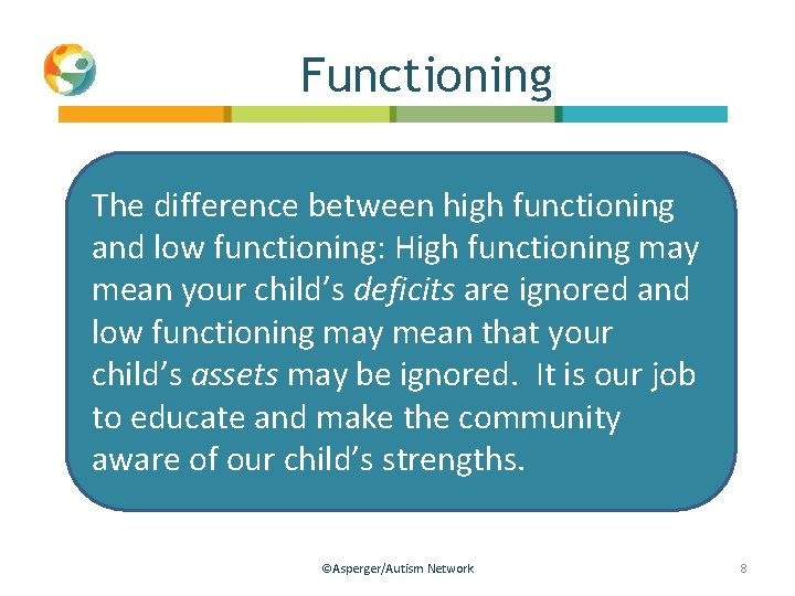 Functioning The difference between high functioning and low functioning: High functioning may mean your