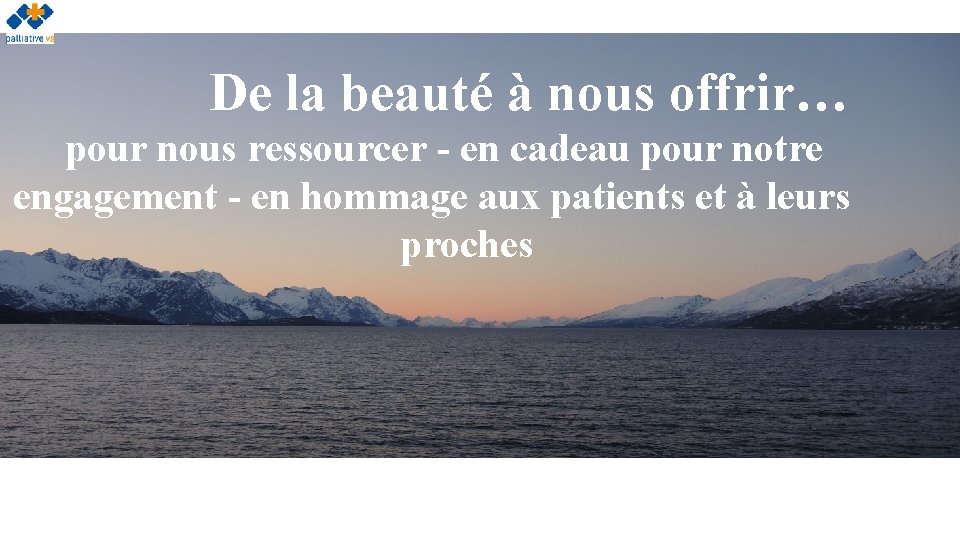 De la beauté à nous offrir… pour nous ressourcer - en cadeau pour notre