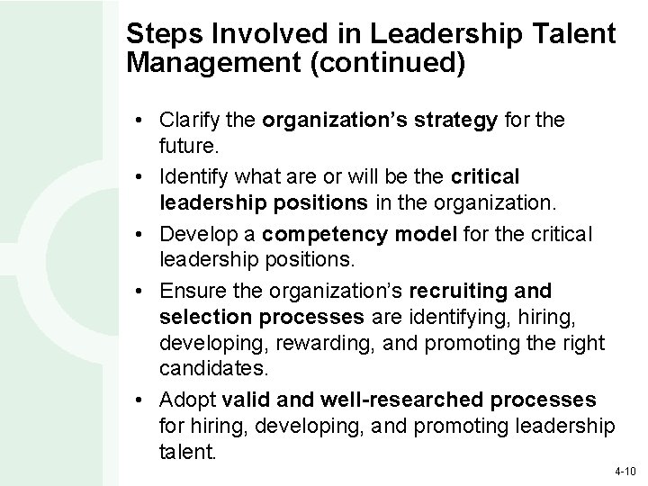 Steps Involved in Leadership Talent Management (continued) • Clarify the organization’s strategy for the