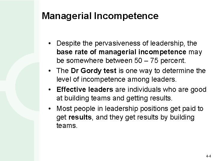 Managerial Incompetence • Despite the pervasiveness of leadership, the base rate of managerial incompetence