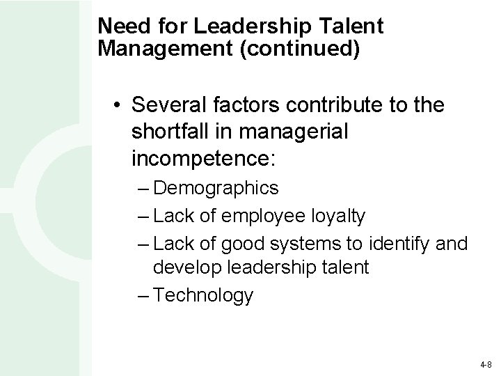 Need for Leadership Talent Management (continued) • Several factors contribute to the shortfall in