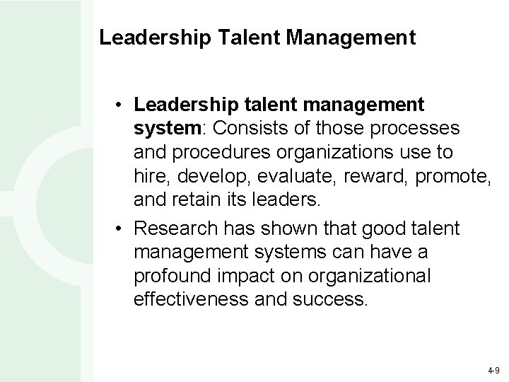 Leadership Talent Management • Leadership talent management system: Consists of those processes and procedures