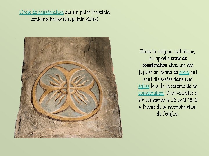 Croix de consécration sur un pilier (repeinte, contours tracés à la pointe sèche). Dans