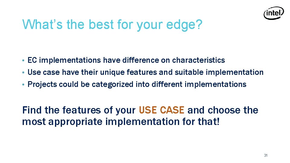 What’s the best for your edge? EC implementations have difference on characteristics • Use