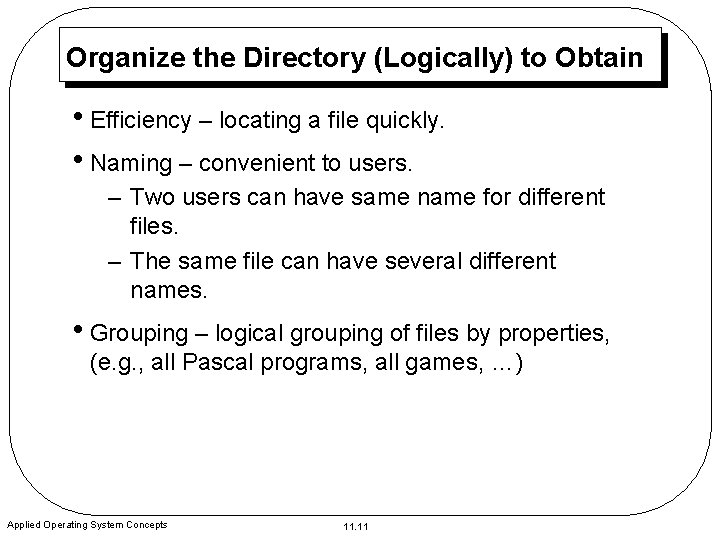 Organize the Directory (Logically) to Obtain • Efficiency – locating a file quickly. •