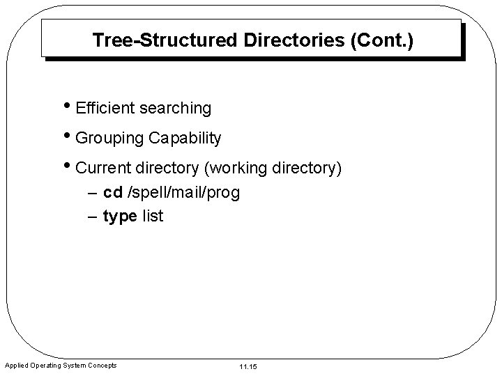 Tree-Structured Directories (Cont. ) • Efficient searching • Grouping Capability • Current directory (working