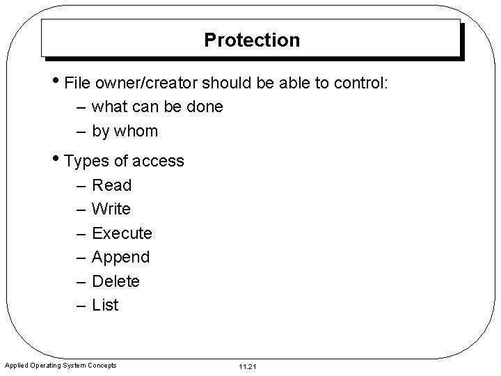 Protection • File owner/creator should be able to control: – what can be done