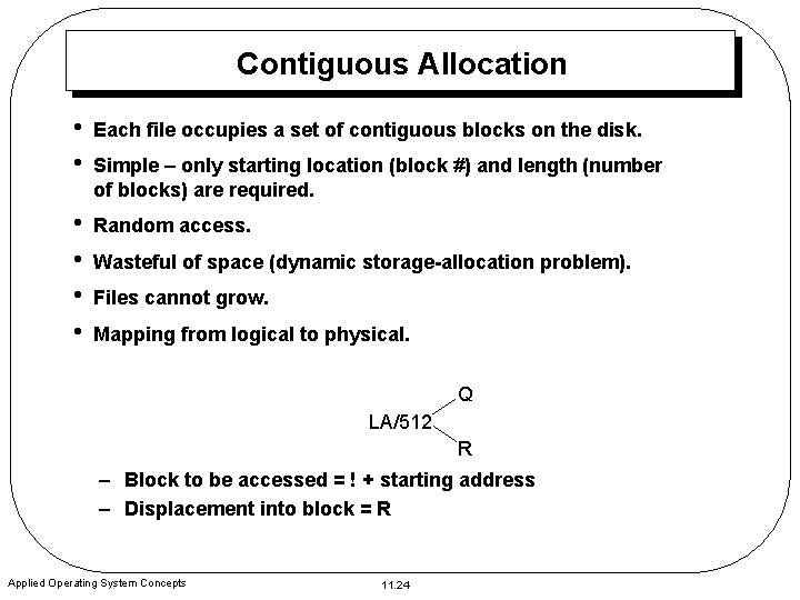 Contiguous Allocation • • Each file occupies a set of contiguous blocks on the