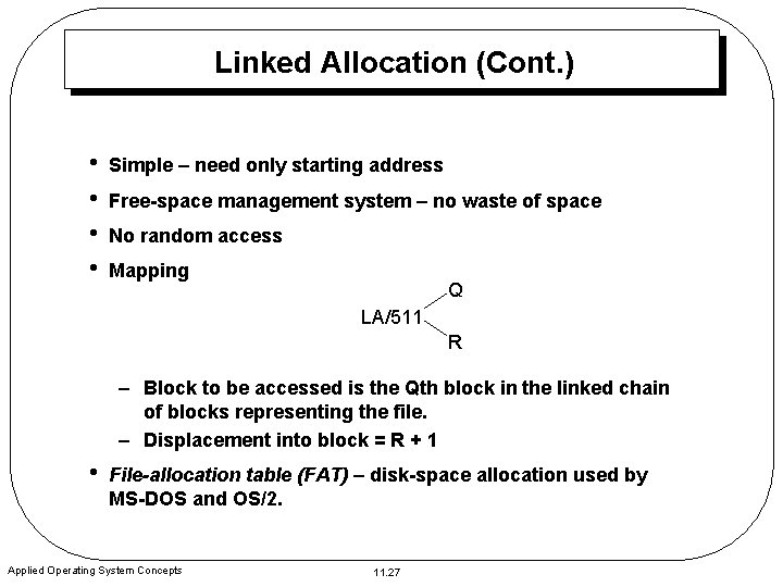 Linked Allocation (Cont. ) • • Simple – need only starting address Free-space management