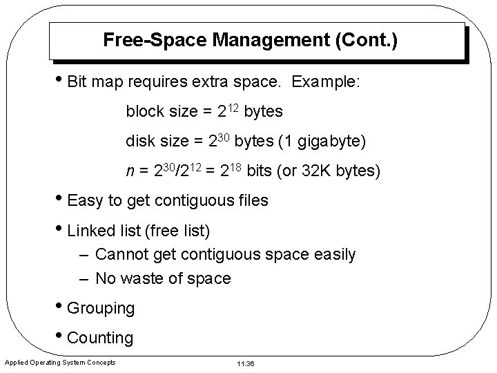 Free-Space Management (Cont. ) • Bit map requires extra space. Example: block size =