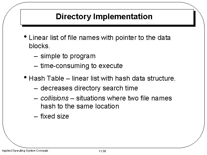 Directory Implementation • Linear list of file names with pointer to the data blocks.