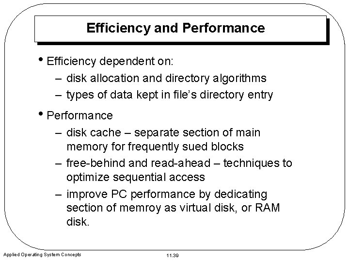 Efficiency and Performance • Efficiency dependent on: – disk allocation and directory algorithms –