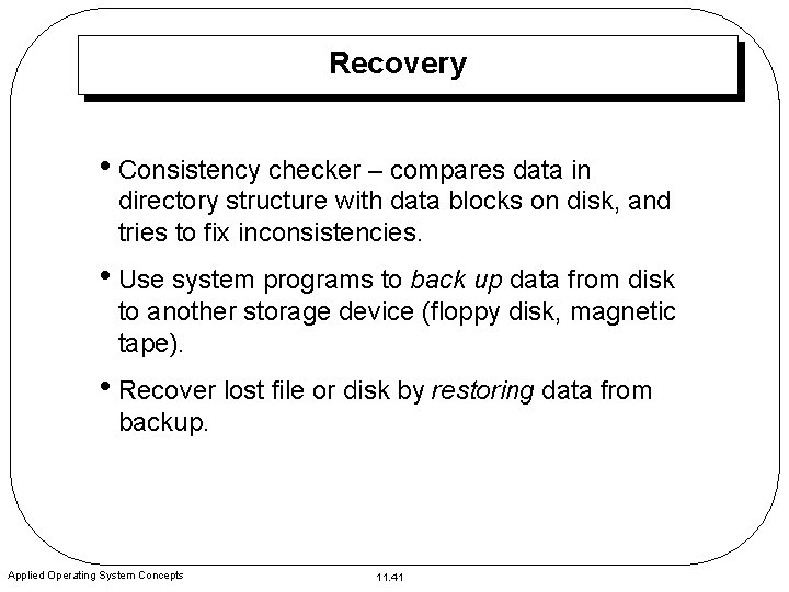 Recovery • Consistency checker – compares data in directory structure with data blocks on