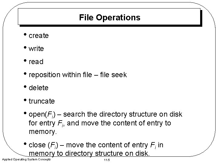 File Operations • create • write • read • reposition within file – file