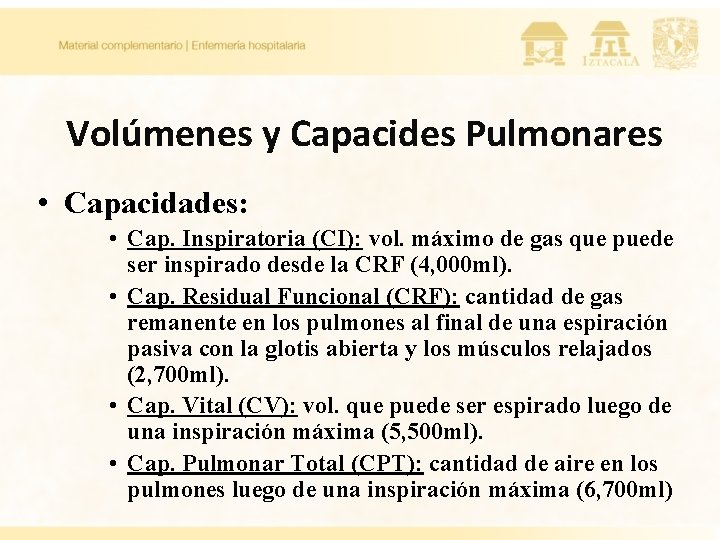 Volúmenes y Capacides Pulmonares • Capacidades: • Cap. Inspiratoria (CI): vol. máximo de gas