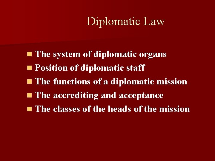 Diplomatic Law n The system of diplomatic organs n Position of diplomatic staff n