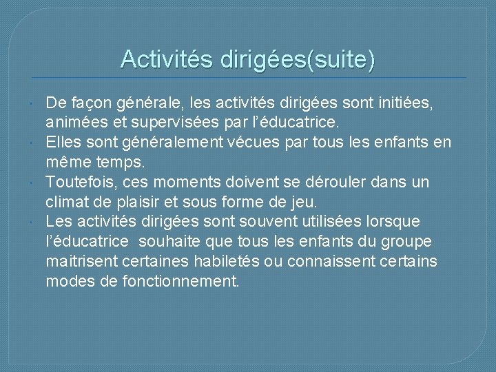 Activités dirigées(suite) De façon générale, les activités dirigées sont initiées, animées et supervisées par Activités dirigées(suite) De façon générale, les activités dirigées sont initiées, animées et supervisées par