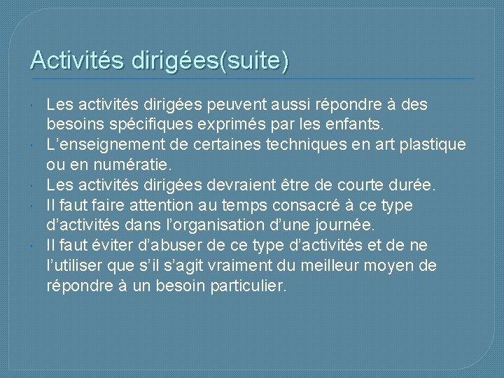 Activités dirigées(suite) Les activités dirigées peuvent aussi répondre à des besoins spécifiques exprimés par